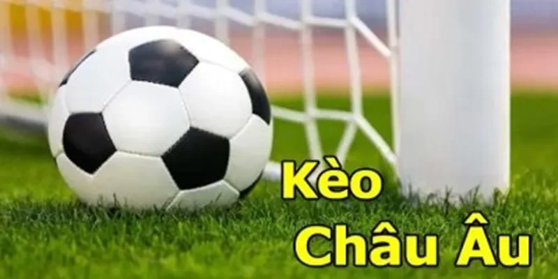 Kèo Châu Âu là gì? Cách chơi & Kinh nghiệm soi kèo hiệu quả tại SV388